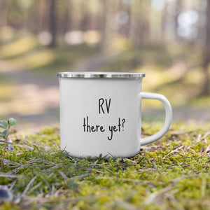 RV there yet? Enamel Mug